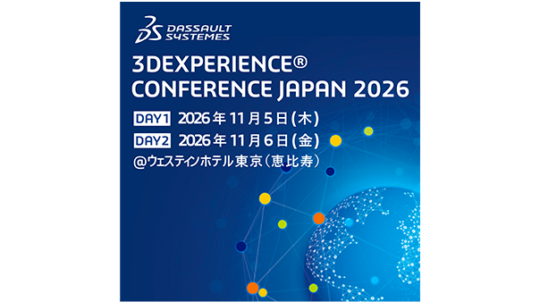 3DEXPERIENCE® CONFERENCE JAPAN 2026 Embrace 3D UNIV+RSES: the power of AI for Industries AIが加速するバーチャルツインの可能性 ─ 新たな価値創造の時代へ