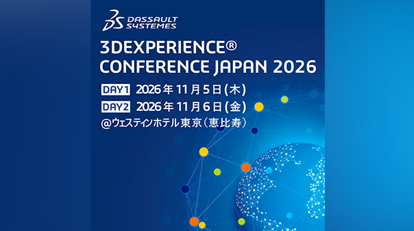 3DEXPERIENCE&reg; CONFERENCE JAPAN 2026 Embrace 3D UNIV+RSES: the power of AI for Industries  AIが加速するバーチャルツインの可能性 ─ 新たな価値創造の時代へ